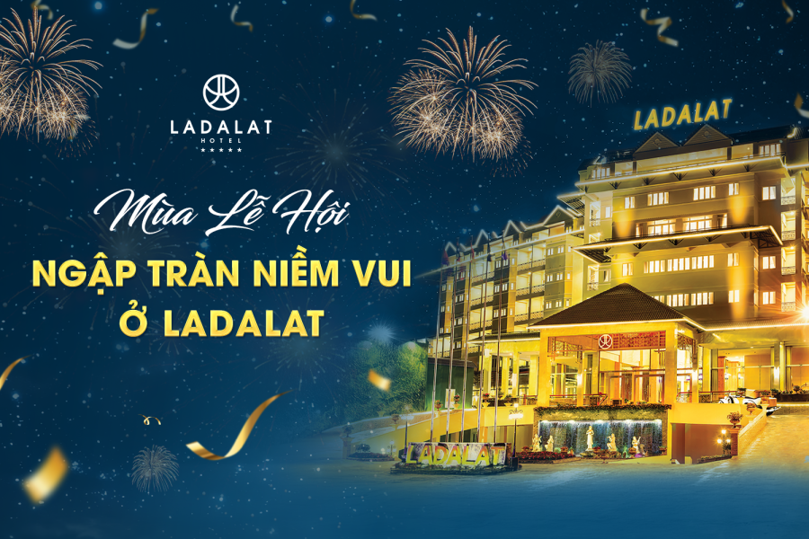 TẬN HƯỞNG MÙA LỄ HỘI NGẬP TRÀN NIỀM VUI TẠI LADALAT HOTEL
